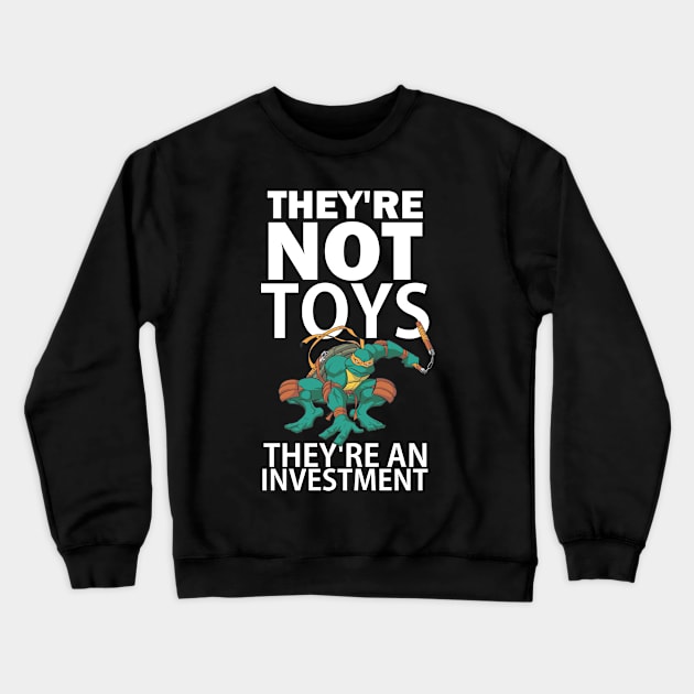 They're not toys, they're an investment Crewneck Sweatshirt by Blind Man Studio